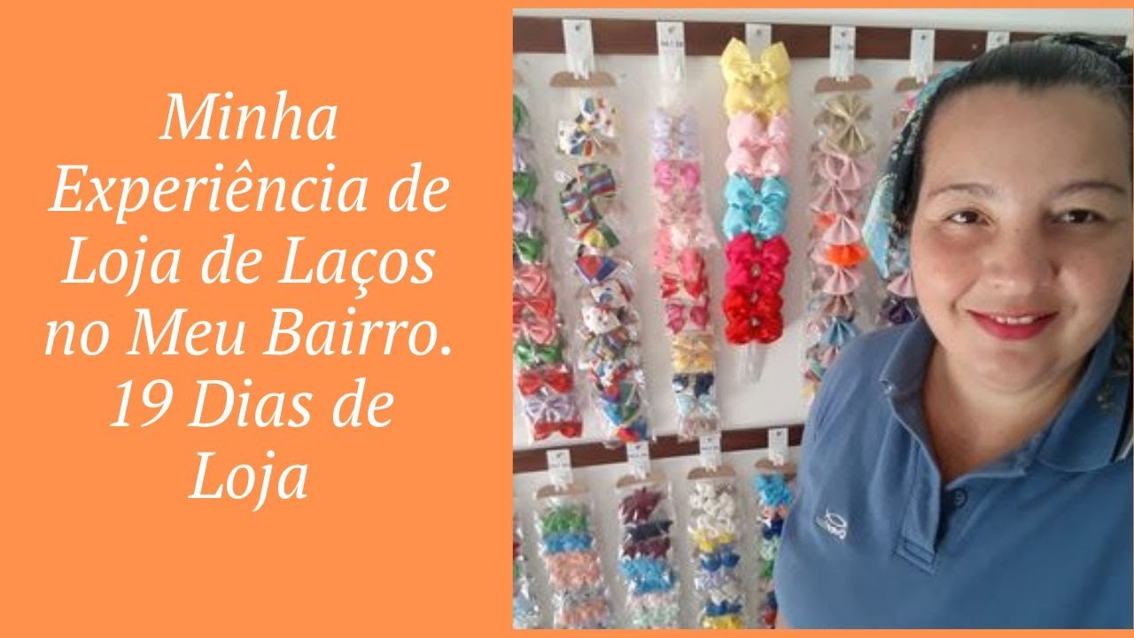 Minha Experiência de Loja de Laços no Meu Bairro. 19 Dias de Loja @ManoelMáximo @Moisesleal
