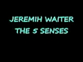 NEW JEREMIH WAITER THE 5 SENSES