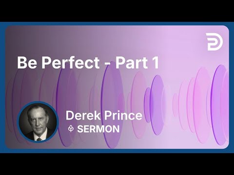 Be Perfect - Part 1 | Derek Prince