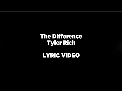 The Difference - Tyler Rich LYRIC VIDEO
