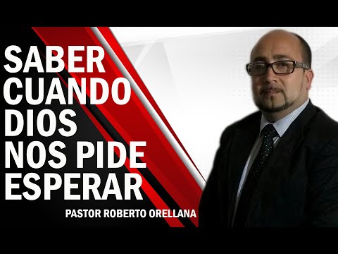 SABER CUANDO DIOS NOS PIDE ESPERAR / PASTOR ROBERTO ORELLANA / CURICO CHILE