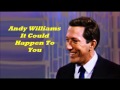 Andy Williams........It Could Happen To You.