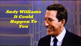 Andy Williams........It Could Happen To You.