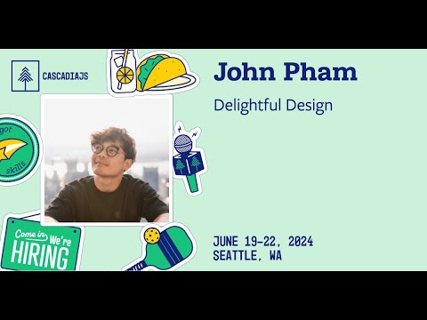 Delightful Design | John Pham | CascadiaJS 2024