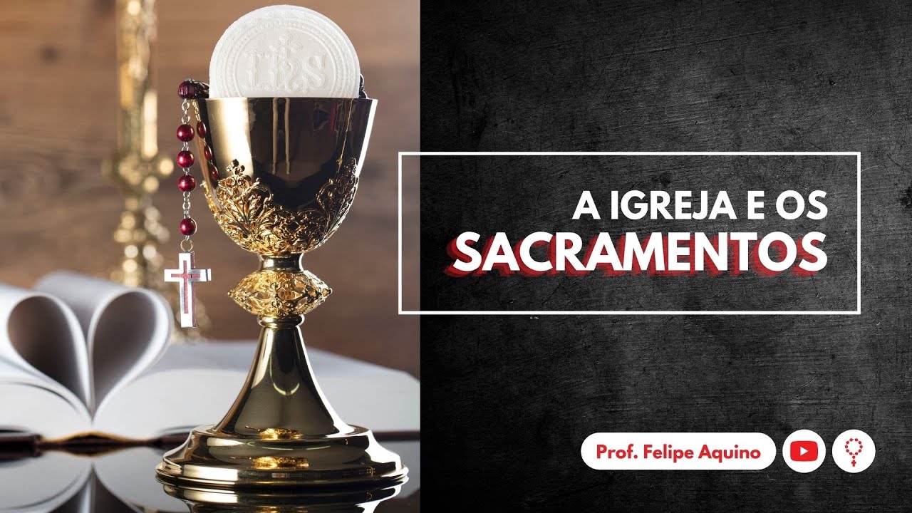 A IGREJA E OS SACRAMENTOS | 11/08/2021