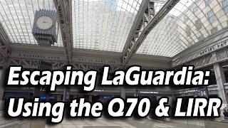 Escaping LaGuardia (LGA) using the Q70 and LIRR to get to Moynihan in Manhattan