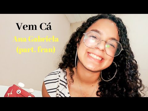 Vem Cá- Ana Gabriela ( part. Fran)| Ilana Nascimento ( cover)