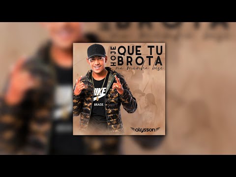 MC Alysson - Hoje Que Tu Brota Na Minha Base (Lyric Video Oficial)