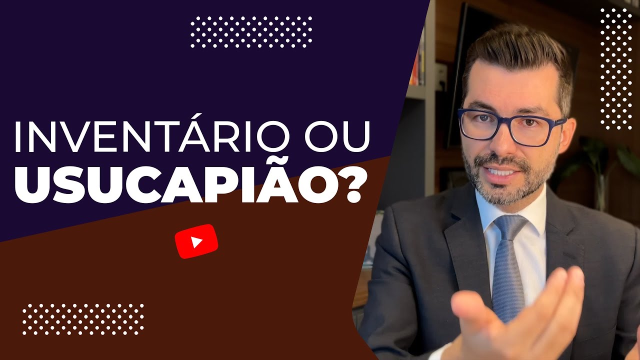 Direito sucessório na prática: Inventário ou usucapião, qual o melhor?