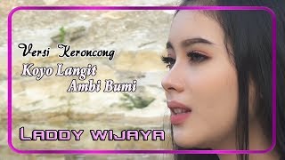 Download lagu Laddy Wijaya - KOYO LANGIT AMBI BUMI versi keroncong   |    Video mp3