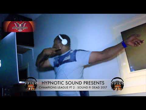 CHAMPIONS LEAGUE PT 2 (NW LONDON SOUND CLASH) SOUND FI DEAD 2017