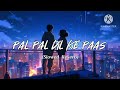 Naal Tere Ek Ghar Mai Socha Slowed Reverb Pal Pal Dil Ke Paas Arijit Singh Viral Lo Fi