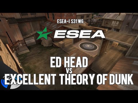 ESEA S31 W6 - Ed Head vs. Excellent Theory of Dunk