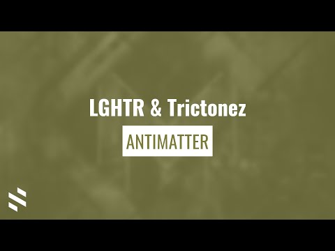 LGHTR & Trictonez - Antimatter