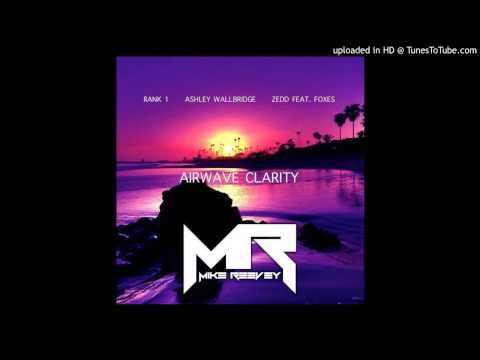 Rank 1, Ashley Wallbridge Vs. Zedd feat. Foxes - Airwave Clarity (Mike Reevey Edit)