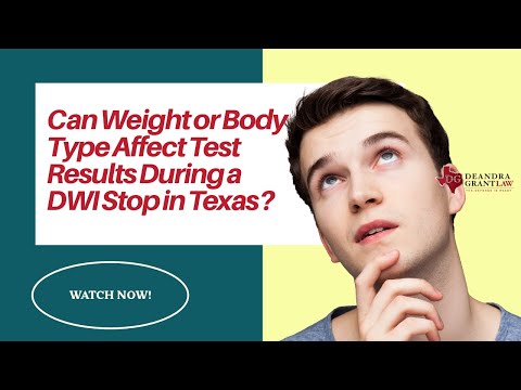 Can Weight or Body Type Affect Test Results During a DWI Stop in Texas? | Find Out Now!