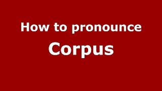 How to pronounce Corpus