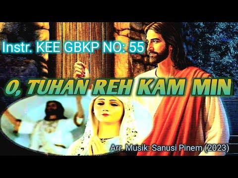 @Instr KEE GBKP NO : 55 || O, TUHAN REH KAM MIN || Tema : Pengarapen Pengendesen || 2023 ||