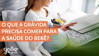 DICAS PARA A ALIMENTAÇÃO DA GRÁVIDA | O QUE COMER?