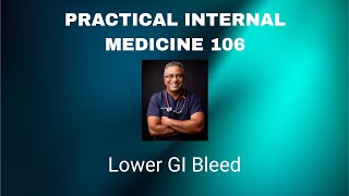 Practical Internal Medicine 106 : Lower GI Bleed