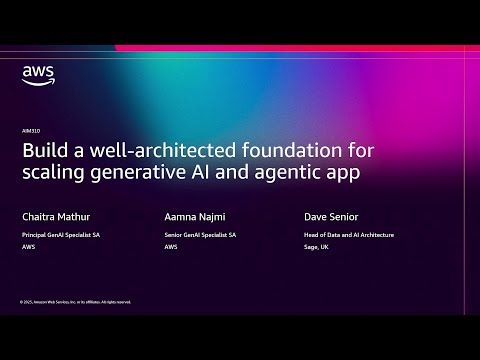 AWS re:Invent 2025 - Build a well-architected foundation for scaling generative AI and agentic apps