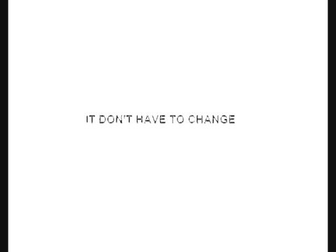 It Don't Have To Change - John Legend