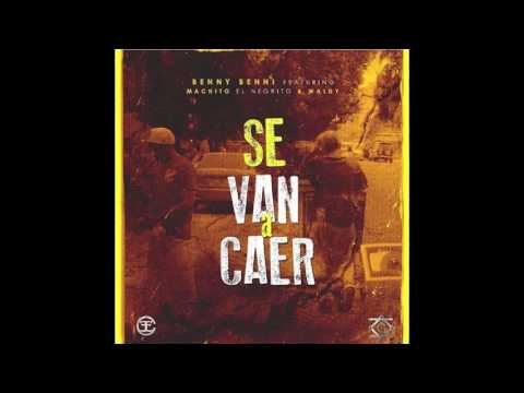 Benny Benni feat. Machito ''El Negrito'' & Waldy - Se Van A Caer