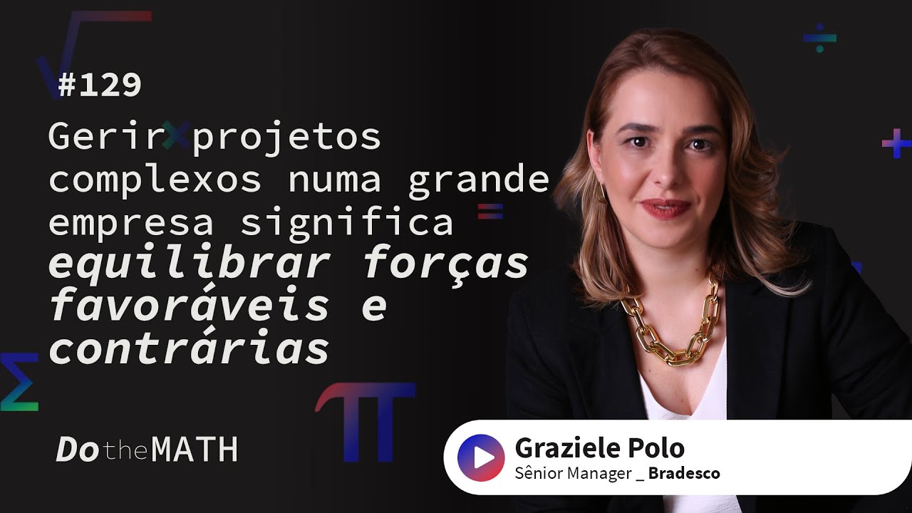 #129 Gerir projetos complexos numa grande empresa significa equilibrar forças favoráveis | Bradesco
