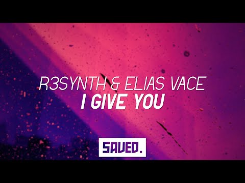 R3SYNTH & ELIAS VACE - I Give You