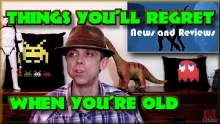 Things you'll Regret when you're Old