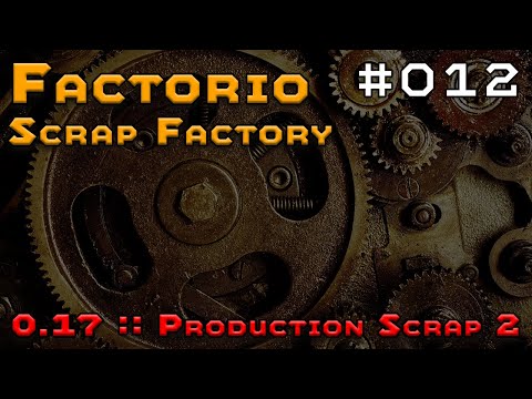 Factorio 0.17 Scrap Factory - Episode 012