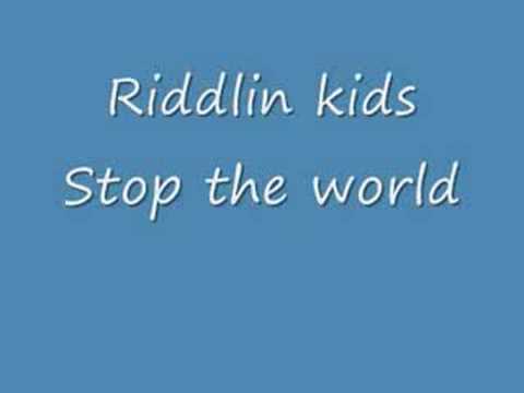 Riddlin kids - stop the world