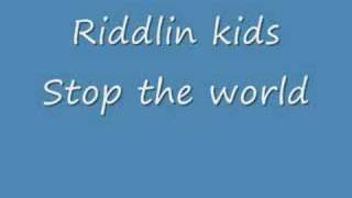 Riddlin kids - stop the world