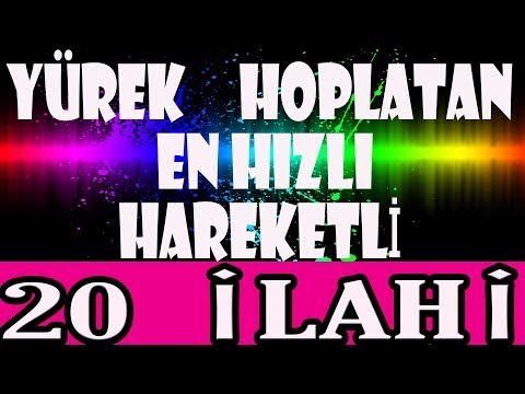 YÜREK HOPLATAN İLAHİLER  EN HIZLI HAREKETLİ  SEÇME KARIŞIK 20 İLAHİ
