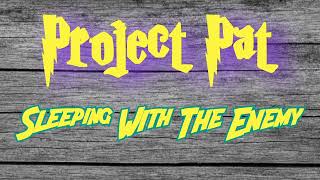 Project Pat - Sleeping With The Enemy | 2007 | YOU WENT FROM BUS STOP 