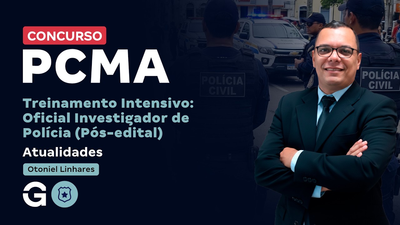 Treinamento Intensivo PC MA - Oficial Investigador de Polícia | Atualidades com Otoniel Linhares