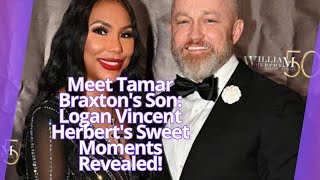 Meet Tamar Braxton's Son: Logan Vincent Herbert's Sweet Moments Revealed!