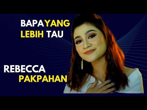 REBECCA PAKPAHAN "BAPA YANG LEBIH TAU" (VIDEO LIRIC)