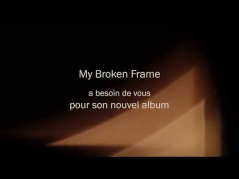 Soutenez My Broken Frame sur KissKissBankBank