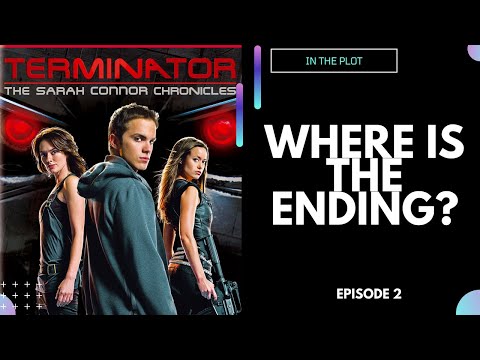WHERE IS THE ENDING? Episode 2: Terminator The Sarah Connor Chronicles