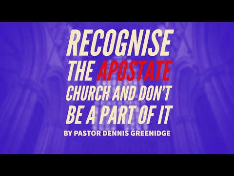 Recognise The Apostate Church and don't be a part of it
