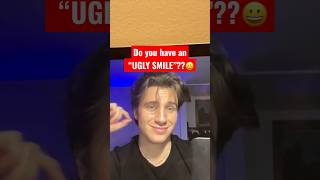 Do you have an “UGLY SMILE”??😀