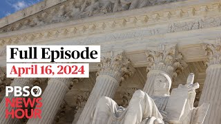 PBS NewsHour full episode, April 16, 2024