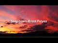 Stay Down Brent Faiyez Lyrics Video
