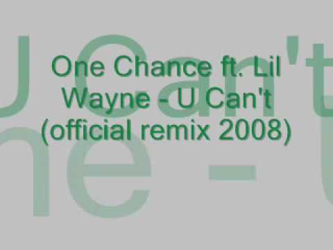 One Chance ft. Lil Wayne - U Can't (official remix 2008)