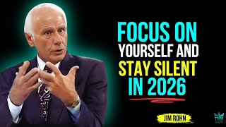 Focus On Yourself And Stay Silent In 2026 | Jim Rohn Motivation