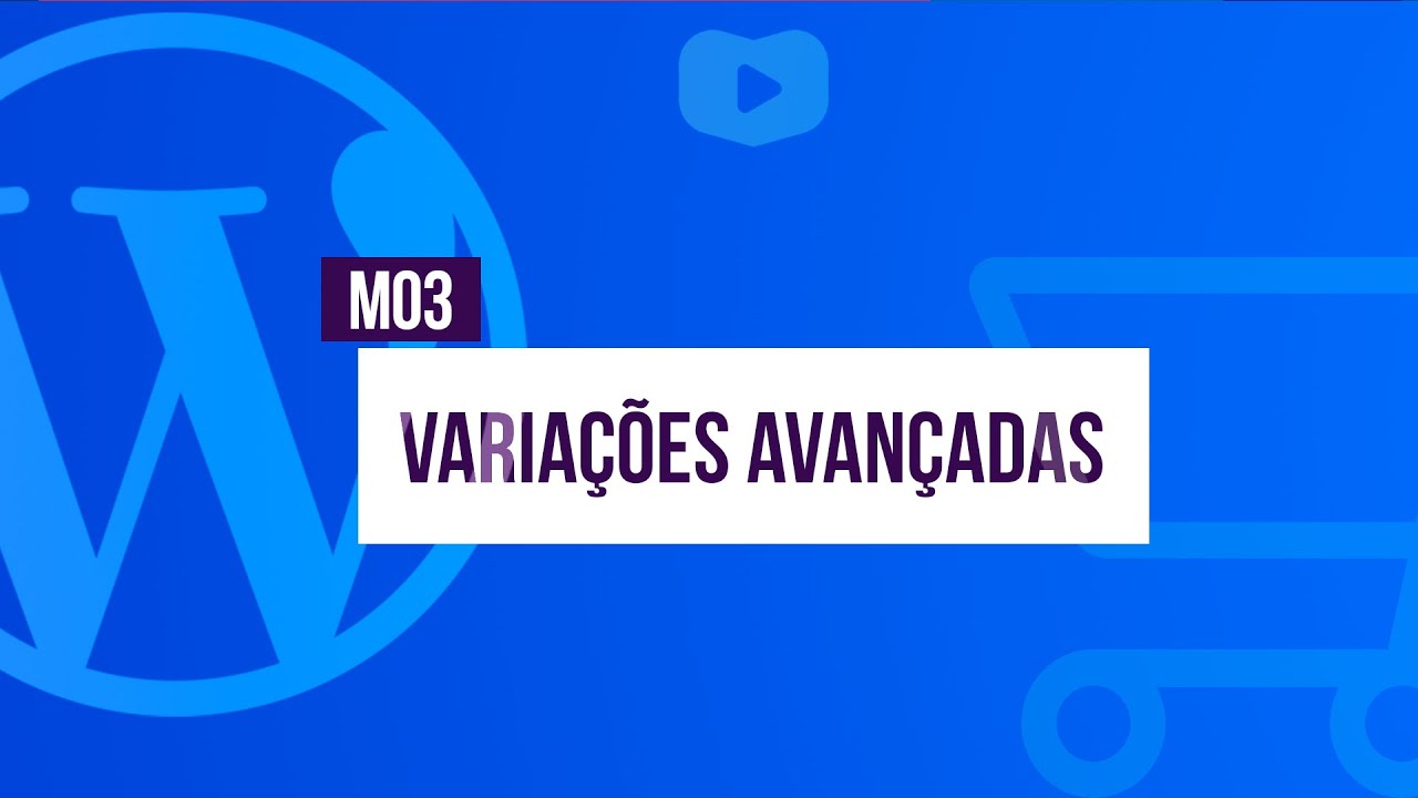Variações Avançadas - Curso de Loja Virtual com WordPress + WooCommerce