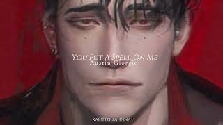 Austin Giorgio - You Put A Spell On Me [Slowed]