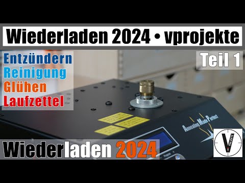 Wiederladen 2024 • Teil 1 • Entzündern - Wäsche - Glühen - Laufzettel • kompletter Prozess vprojekte