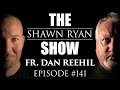 Father Dan Reehil Inside The Demonic World With An Exorcist SRS 141